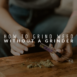 How to Grind Weed Without A Grinder