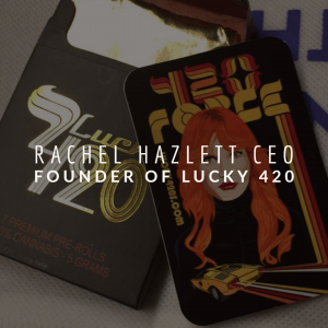 Rachel Hazlett CEO and Founder of Lucky 420